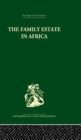 The Family Estate in Africa : Studies in the Role of Property in Family Structure and Lineage Continuity - eBook