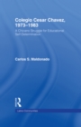 Colegio Cesar Chavez, 1973-1983 : A Chicano Struggle for Educational Self-Determination - eBook