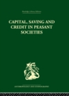 Capital, Saving and Credit in Peasant Societies : Studies from Asia, Oceania, the Caribbean and middle America - eBook