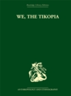 We the Tikopia : A sociological study of kinship in primitive Polynesia - eBook