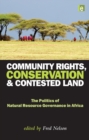Community Rights, Conservation and Contested Land : The Politics of Natural Resource Governance in Africa - eBook