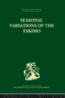 Seasonal Variations of the Eskimo : A Study in Social Morphology - eBook