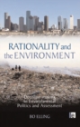 Rationality and the Environment : Decision-making in Environmental Politics and Assessment - Bo Elling