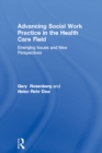 Advancing Social Work Practice in the Health Care Field : Emerging Issues and New Perspectives - eBook