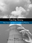 Facility Siting : Risk, Power and Identity in Land Use Planning - eBook