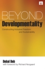 Beyond Developmentality : Constructing Inclusive Freedom and Sustainability - eBook