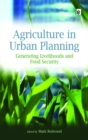 Agriculture in Urban Planning : Generating Livelihoods and Food Security - eBook
