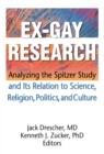Ex-Gay Research : Analyzing the Spitzer Study and Its Relation to Science, Religion, Politics, and Culture - eBook