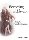 Becoming a Woman : A Biography of Christine Jorgensen - Richard Docter F