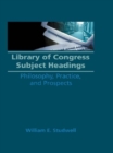Library of Congress Subject Headings : Philosophy, Practice, and Prospects - eBook