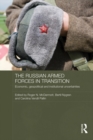 The Russian Armed Forces in Transition : Economic, geopolitical and institutional uncertainties - eBook