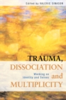 Trauma, Dissociation and Multiplicity : Working on Identity and Selves - eBook