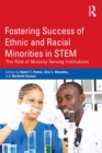 Fostering Success of Ethnic and Racial Minorities in STEM : The Role of Minority Serving Institutions - eBook