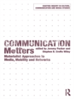Communication Matters : Materialist Approaches to Media, Mobility and Networks - eBook