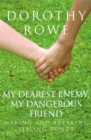 My Dearest Enemy, My Dangerous Friend : Making and Breaking Sibling Bonds - eBook