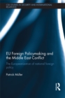 EU Foreign Policymaking and the Middle East Conflict : The Europeanization of national foreign policy - eBook
