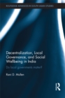 Decentralization, Local Governance, and Social Wellbeing in India : Do Local Governments Matter? - eBook