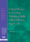 Using Literacy to Develop Thinking Skills with Children Aged 7-11 - eBook