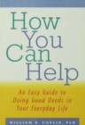 How You Can Help : An Easy Guide to Doing Good Deeds in Your Everyday Life - eBook