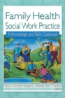 Family Health Social Work Practice : A Knowledge and Skills Casebook - Francis K.O. Yuen