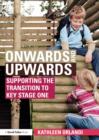 Onwards and Upwards : Supporting the transition to Key Stage One - eBook