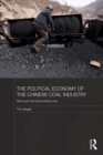 The Political Economy of the Chinese Coal Industry : Black Gold and Blood-Stained Coal - eBook