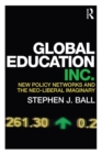 Global Education Inc. : New Policy Networks and the Neoliberal Imaginary - eBook