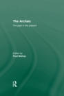The Archaic : The Past in the Present - Paul Bishop