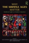 Why the Middle Ages Matter : Medieval Light on Modern Injustice - eBook