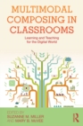 Multimodal Composing in Classrooms : Learning and Teaching for the Digital World - eBook