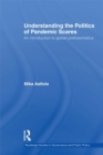 Understanding the Politics of Pandemic Scares : An Introduction to Global Politosomatics - eBook