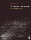 To Design Landscape : Art, Nature & Utility - eBook