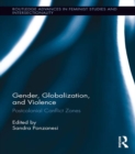 Gender, Globalization, and Violence : Postcolonial Conflict Zones - eBook