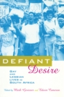 Defiant Desire : Gay and Lesbian Lives in South Africa - eBook