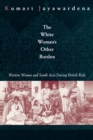 The White Woman's Other Burden : Western Women and South Asia During British Rule - eBook