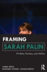 Framing Sarah Palin : Pit Bulls, Puritans, and Politics - eBook