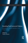 Branding Post-Communist Nations : Marketizing National Identities in the "New" Europe - eBook