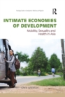 Intimate Economies of Development : Mobility, Sexuality and Health in Asia - eBook