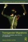 Transgender Migrations : The Bodies, Borders, and Politics of Transition - eBook