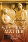 Why Things Matter : The Place of Values in Science, Psychoanalysis and Religion - eBook