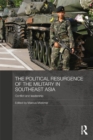 The Political Resurgence of the Military in Southeast Asia : Conflict and Leadership - Marcus Mietzner