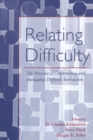 Relating Difficulty : The Processes of Constructing and Managing Difficult Interaction - eBook