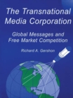 The Transnational Media Corporation : Global Messages and Free Market Competition - Richard A. Gershon