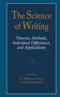 The Science of Writing : Theories, Methods, Individual Differences and Applications - C. Michael Levy
