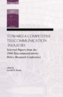 Toward A Competitive Telecommunication Industry : Selected Papers From the 1994 Telecommunications Policy Research Conference - eBook