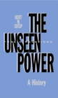 The Unseen Power : Public Relations: A History - Scott M. Cutlip