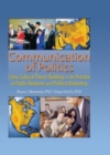 Communication of Politics : Cross-Cultural Theory Building in the Practice of Public Relations and Political Marketing: 8th Inte - eBook