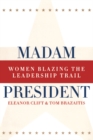 Madam President, Revised Edition : Women Blazing the Leadership Trail - eBook