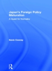 Japan's Foreign Policy Maturation : A Quest for Normalcy - eBook