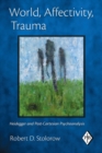 World, Affectivity, Trauma : Heidegger and Post-Cartesian Psychoanalysis - eBook